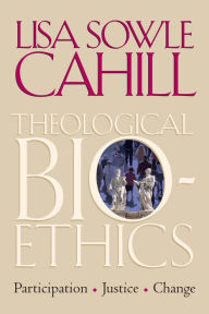 Title: Theological Bioethics: Participation, Justice, and Change, Author: Lisa Sowle Cahill