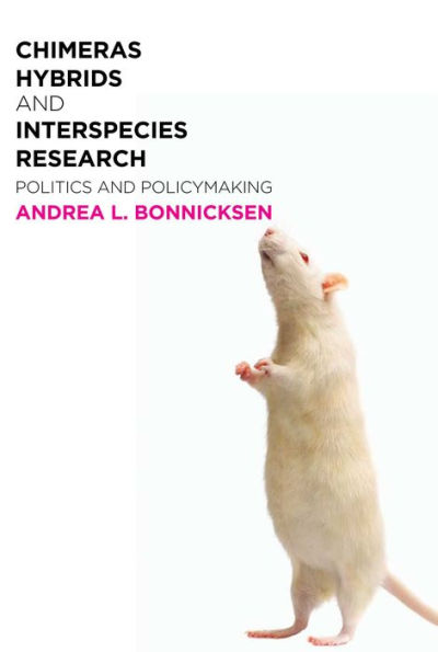 Chimeras, Hybrids, and Interspecies Research: Politics Policymaking