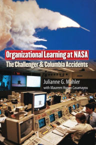 Title: Organizational Learning at NASA: The Challenger and Columbia Accidents, Author: Julianne G. Mahler