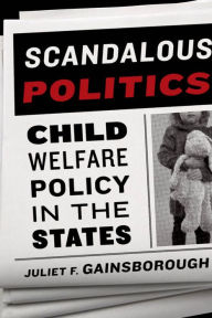 Title: Scandalous Politics: Child Welfare Policy in the States, Author: Juliet F. Gainsborough