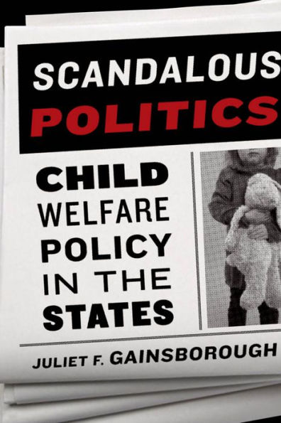 Scandalous Politics: Child Welfare Policy in the States