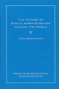 Title: The Future of Public Administration around the World: The Minnowbrook Perspective, Author: Rosemary O'Leary