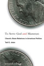 To Serve God and Mammon: Church-State Relations in American Politics / Edition 2