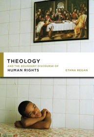 Title: Theology and the Boundary Discourse of Human Rights, Author: Ethna Regan