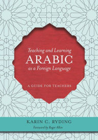 Title: Teaching and Learning Arabic as a Foreign Language: A Guide for Teachers, Author: Karin C. Ryding
