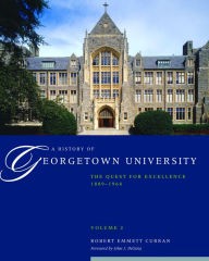 Title: A History of Georgetown University: The Quest for Excellence, 1889-1964, Volume 2, Author: Robert Emmett Curran