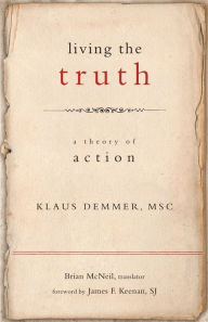 Title: Living the Truth: A Theory of Action, Author: Klaus Demmer