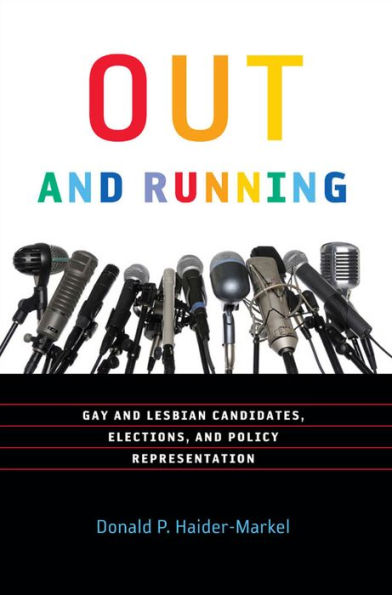 Out and Running: Gay and Lesbian Candidates, Elections, and Policy Representation