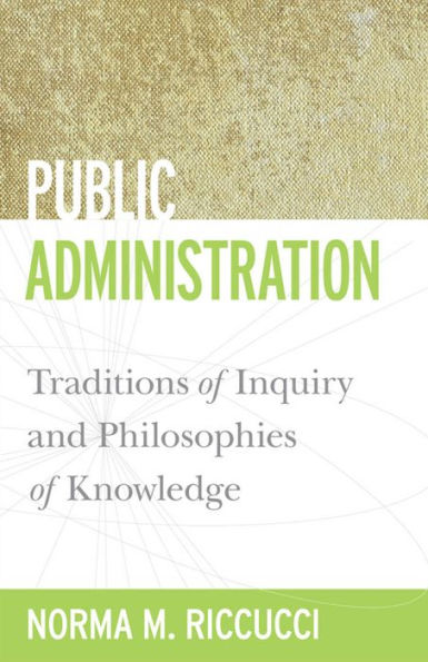 Public Administration: Traditions of Inquiry and Philosophies Knowledge