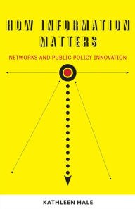 Title: How Information Matters: Networks and Public Policy Innovation, Author: Kathleen Hale