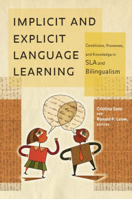 Title: Implicit and Explicit Language Learning: Conditions, Processes, and Knowledge in SLA and Bilingualism, Author: Cristina Sanz