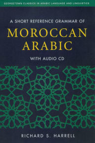 Title: A Short Reference Grammar of Moroccan Arabic, Author: Richard S. Harrell
