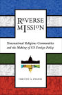 Reverse Mission: Transnational Religious Communities and the Making of US Foreign Policy