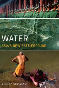 Title: Water: Asia's New Battleground, Author: Brahma Chellaney