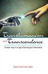 Title: Transhumanism and Transcendence: Christian Hope in an Age of Technological Enhancement, Author: Ronald Cole-Turner