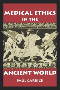 Title: Medical Ethics in the Ancient World, Author: Paul J. Carrick