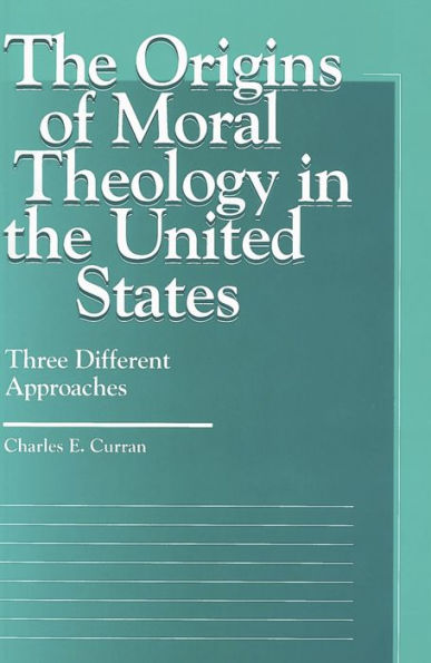 The Origins of Moral Theology in the United States: Three Different Approaches