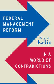 Title: Federal Management Reform in a World of Contradictions, Author: Beryl A. Radin