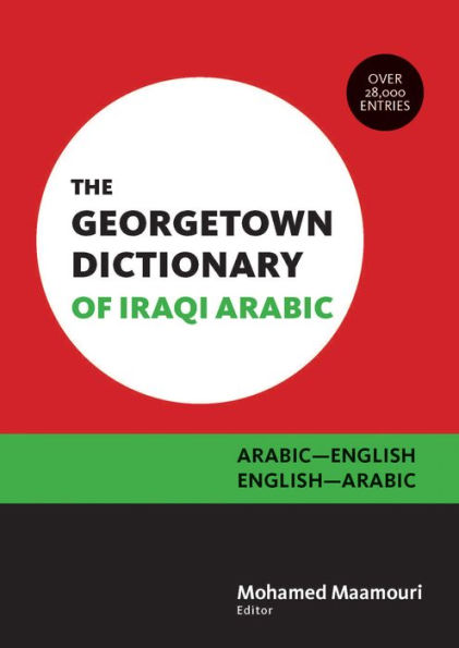 The Georgetown Dictionary of Iraqi Arabic: Arabic-English, English-Arabic