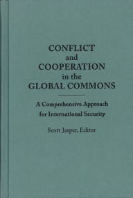 Title: Conflict and Cooperation in the Global Commons: A Comprehensive Approach for International Security, Author: Scott Jasper