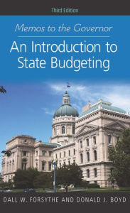 Title: Memos to the Governor: An Introduction to State Budgeting, Third Edition, Author: Dall W. Forsythe