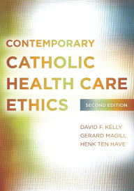 Title: Contemporary Catholic Health Care Ethics: Second Edition / Edition 2, Author: David F. Kelly