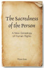 The Sacredness of the Person: A New Genealogy of Human Rights