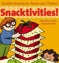 Title: Snacktivities!: 50 Edible Activities for Parents and Children, Author: MaryAnn Kohl
