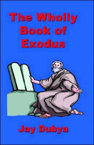 Title: The Wholly Book of Exodus, Author: Jay Dubya