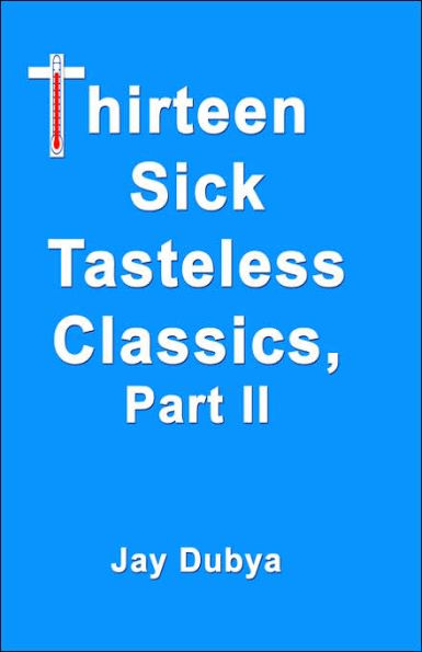 Thirteen Sick Tasteless Classics Part II