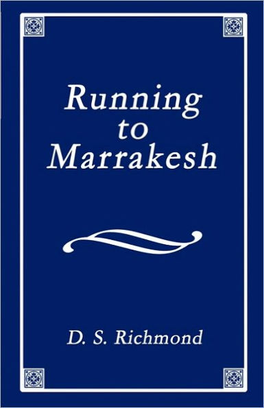Running To Marrakesh: A Collection of Poems Including Memories of Dakota