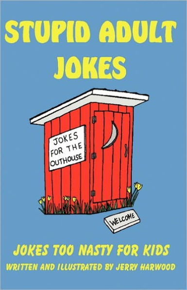 Stupid Adult Jokes: Jokes Too Nasty for Kids