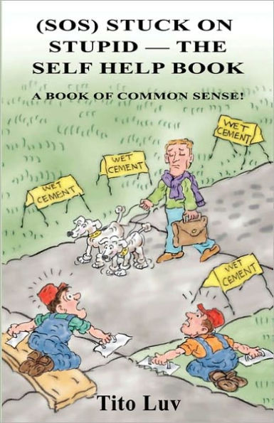 (SOS) Stuck On Stupid -- The Self Help Book: A Book of Common Sense!