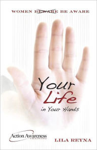 Title: Your Life in Your Hands: Personal Safety Tips for Women with the ABC DEFENSE, Author: Lila Reyna