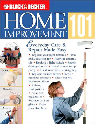 Black Decker Home Improvement 101 Everyday Care Repair Made