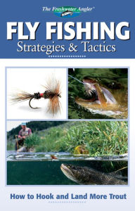 Title: Fly Fishing Strategies & Tactics: How to Hook and Land More Trout, Author: Creative Publishing Editors