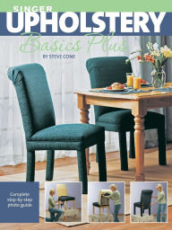 Title: Singer Upholstery Basics Plus: Complete Step-by-Step Photo Guide, Author: Steve Cone