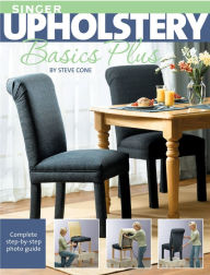 Title: Singer Upholstery Basics Plus: Complete Step-by-Step Photo Guide, Author: Steve Cone