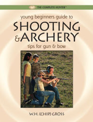 Title: Young Beginner's Guide to Shooting & Archery: Tips for Gun and Bow, Author: W.H. 