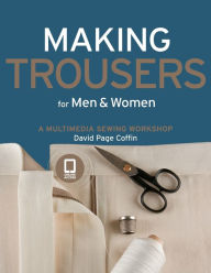 Title: Making Trousers for Men & Women: A Multimedia Sewing Workshop, Author: David Coffin