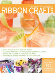 Title: The Complete Photo Guide to Ribbon Crafts: *All You Need to Know to Craft with Ribbon *The Essential Reference for Novice and Expert Ribbon Crafters *Packed with Hundreds of Crafty Tips and Ideas *Detailed Step-by-Step Instructions for Over 100 Projects, Author: Elaine Schmidt