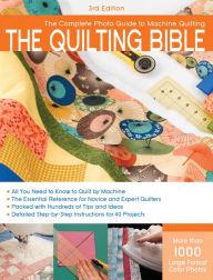 Title: The Quilting Bible, 3rd Edition: The Complete Photo Guide to Machine Quilting, Author: Editors of CPi