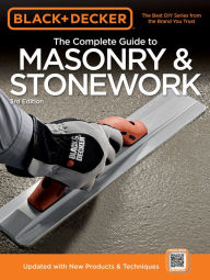 Title: Black & Decker The Complete Guide to Masonry & Stonework: Poured Concrete -Brick & Block -Natural Stone -Stucco / Edition 3, Author: Creative Publishing Editors