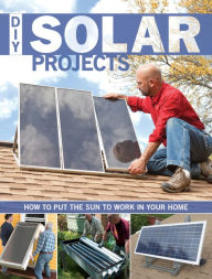 Title: DIY Solar Projects: How to Put the Sun to Work in Your Home, Author: Eric Smith