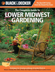 Title: Black & Decker The Complete Guide to Lower Midwest Gardening: Techniques for Growing Landscape & Garden Plants in Missouri, Kentucky, Ohio, Indiana, Illinois, West Virginia, southern Michigan & southern Ontario, Author: Lynn M. Steiner