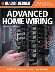 Title: Black & Decker Advanced Home Wiring: Updated 3rd Edition - DC Circuits - Transfer Switches - Panel Upgrades, Author: Creative Publishing Editors