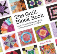 Title: The Quilt Block Book: Fresh, Versatile Designs for Quilts, Clothes, Accessories, and Decor, Author: Nancy Wick