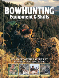 Title: Bowhunting Equipment & Skills: Learn From the Experts at Bowhunter Magazine, Author: M.R. James