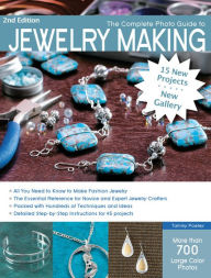 Title: The Complete Photo Guide to Jewelry Making, 2nd Edition: 15 New Projects, New Gallery - More than 700 Large Color Photos, Author: Tammy Powley