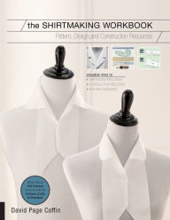 Title: The Shirtmaking Workbook: Pattern, Design, and Construction Resources - More than 100 Pattern Downloads for Collars, Cuffs & Plackets, Author: David Page Coffin